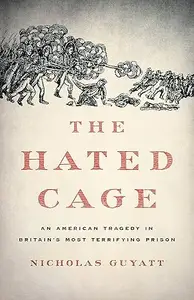 The Hated Cage: An American Tragedy in Britain's Most Terrifying Prison (Repost)