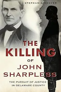 The Killing of John Sharpless: The Pursuit of Justice in Delaware County