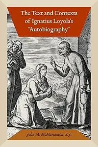 The Text and Contexts of Ignatius Loyola's "Autobiography"