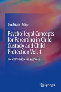 Psycho-Legal Concepts for Parenting in Child Custody and Child Protection Vol. 1: Policy Principles in Australia