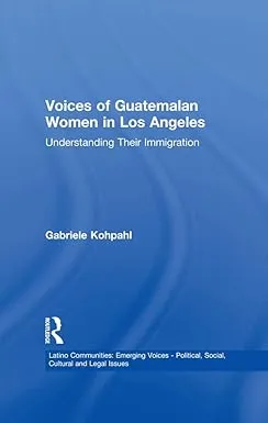 Voices of Guatemalan Women in Los Angeles: Understanding Their Immigration