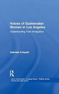 Voices of Guatemalan Women in Los Angeles: Understanding Their Immigration