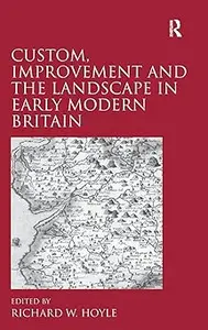 Custom, Improvement and the Landscape in Early Modern Britain