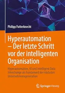 Hyperautomation – Der letzte Schritt vor der intelligenten Organisation