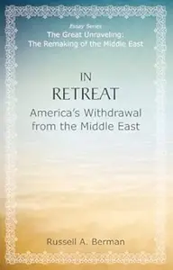 In Retreat: America's Withdrawal from the Middle East