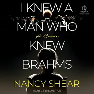 I Knew a Man Who Knew Brahms: A Memoir