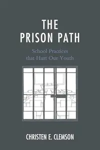 The Prison Path : School Practices that Hurt Our Youth