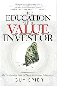 The Education of a Value Investor: My Transformative Quest for Wealth, Wisdom, and Enlightenment