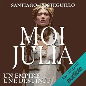 Santiago Posteguillo, "Un empire, une destinée: Moi, Julia 1"