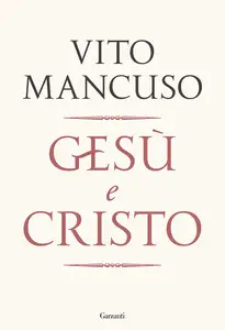 Vito Mancuso - Gesù e Cristo