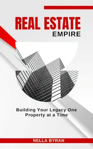 Real Estate Empire: Building Your Legacy One Property at a Time