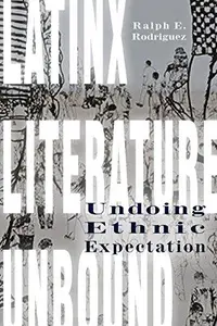 Latinx Literature Unbound : Undoing Ethnic Expectation