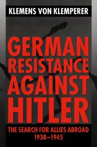 German Resistance Against Hitler: The Search for Allies Abroad, 1938-1945