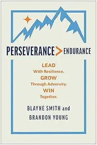 Perseverance > Endurance: Lead with Resilience. Grow Through Adversity. Win Together.