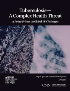 Tuberculosis--A Complex Health Threat : A Policy Primer of Global TB Challenges