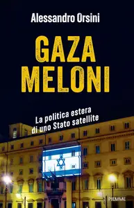 Alessandro Orsini - Gaza Meloni. La politica estera di uno Stato satellite