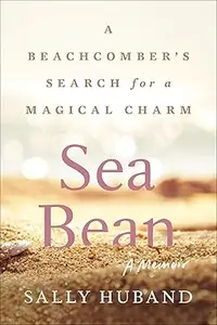 Sea Bean: A Beachcomber's Search for a Magical Charm―A Memoir