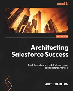 Architecting Salesforce Success: Quick tips to help you kickstart your career as a Salesforce Architect