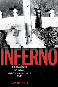 Inferno: The Firebombing of Japan, March 9–August 15, 1945 (Lyons Press Library of WWII)