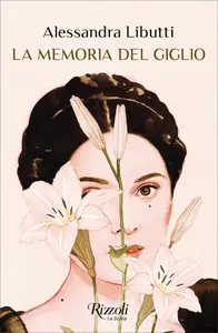 La memoria del giglio - Alessandra Libutti