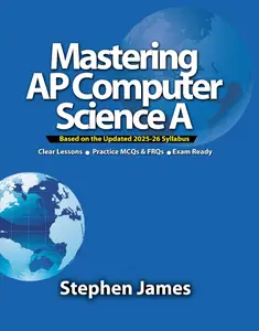 Mastering AP Computer Science A (Java): AP Computer Science A (AP CSA) Exam Prep