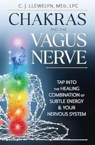 Chakras and the Vagus Nerve: Tap Into the Healing Combination of Subtle Energy & Your Nervous System
