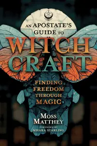 An Apostate's Guide to Witchcraft: Finding Freedom Through Magic