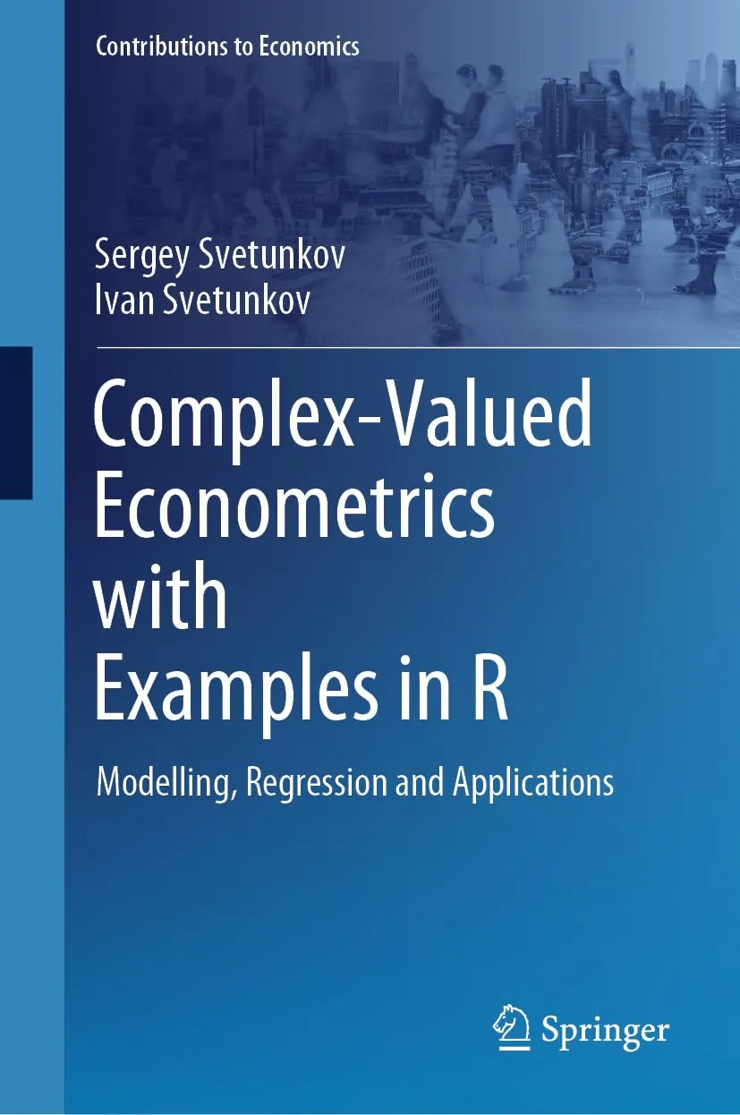 Complex-Valued Econometrics with Examples in R: Modelling, Regression and Applications (Contributions to Economics)