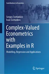 Complex-Valued Econometrics with Examples in R: Modelling, Regression and Applications (Contributions to Economics)