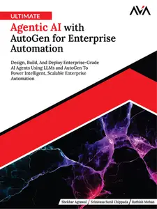 Ultimate Agentic AI with AutoGen for Enterprise Automation (True EPUB)