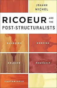 Ricoeur and the Post-Structuralists: Bourdieu, Derrida, Deleuze, Foucault, Castoriadis