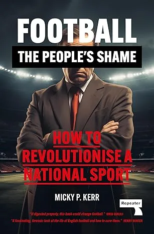 Football, the People's Shame: How to Revolutionise a National Sport