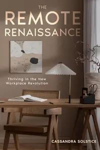 The Remote Renaissance: Thriving in the New Workplace Revolution