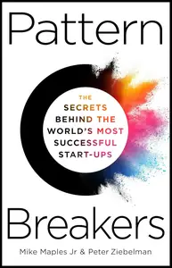 Pattern Breakers: The Secrets Behind the World's Most Successful Start-Ups