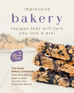 Impressive Bakery Recipes That Will Turn You into a Pro!