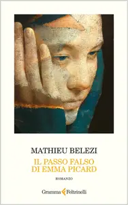 Il passo falso di Emma Picard - Mathieu Belezi