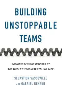 Building Unstoppable Teams: Business Lessons Inspired by the World's Toughest Cycling Race