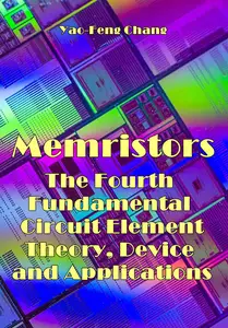 "Memristors: The Fourth Fundamental Circuit Element - Theory, Device, and Applications" ed. by Yao-Feng Chang