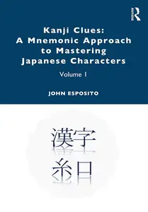 Kanji Clues: A Mnemonic Approach to Mastering Japanese Characters: Volume 1