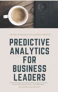 Predictive Analytics for Business Leaders: Python Techniques for Strategic Insights