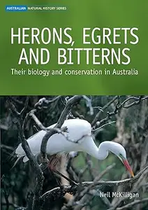 Herons, Egrets and Bitterns: Their Biology and Conservation in Australia