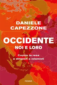 Daniele Capezzone - Occidente noi e loro. Contro la resa a dittatori e islamisti