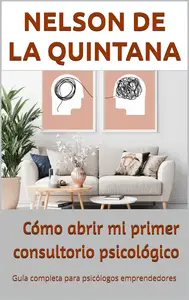Cómo abrir mi primer consultorio psicológico (Spanish Edition)