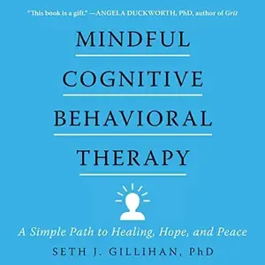 Mindful Cognitive Behavioral Therapy: A Simple Path to Healing, Hope, and Peace [Audiobook]