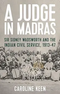A Judge in Madras: Sir Sidney Wadsworth and the Indian Civil Service, 1913-47