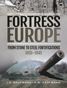 Fortress Europe: From Stone to Steel Fortifications, 1850–1945