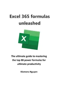 Excel 365 formulas unleashed: The ultimate guide to mastering the top 88 power formulas for ultimate productivity