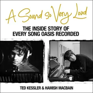 A Sound so Very Loud: The Inside Story of Every Song Oasis Recorded [Audiobook]