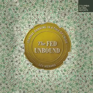 The Fed Unbound: Central Banking in a Time of Crisis