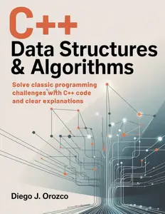 C++ Data Structures & Algorithms: Solve Classic Programming Challenges with C++ Code and Clear Explanations